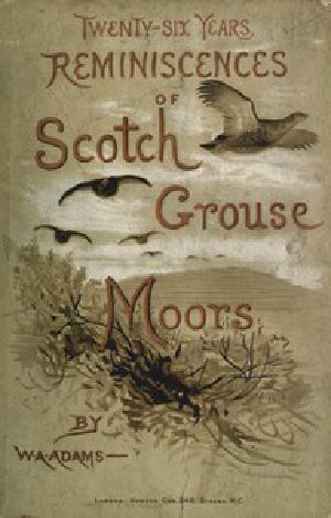 [Gutenberg 45796] • Twenty-Six Years Reminiscences of Scotch Grouse Moors